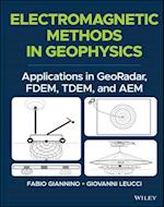 Electromagnetic Methods in Geophysics – Applications in GeoRadar, FDEM, TDEM, and AEM