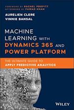 Machine Learning with Dynamics 365 and Power Platform – The Ultimate Guide to Apply Predictive Analytics