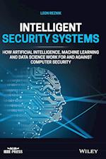 Intelligent Security Systems – How Artificial Intelligence, Machine Learning and Data Science Work For and Against Computer Security