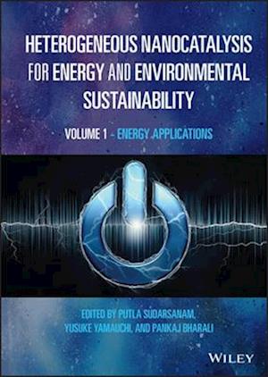 Heterogeneous Nanocatalysis for Energy and Environmental Sustainability – Volume 1 – Energy Applications