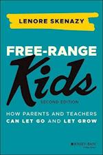 Free–Range Kids – How Parents and Teachers Can Let  Go and Let Grow