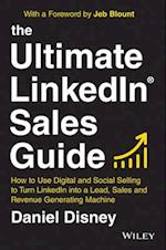 The Ultimate LinkedIn Sales Guide – How to Use Digital and Social Selling to Turn LinkedIn into a Lead, Sales and Revenue Generating Machine
