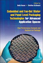 Embedded and Fan–Out Wafer and Panel Level Packagi ng Technologies for Advanced Application Spaces – High Performance Compute and System–in–Package