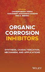 Organic Corrosion Inhibitors – Synthesis, Characterization, Mechanism, and Applications