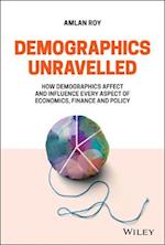 Demographics Unravelled – How demographics affect and influence every aspect of economics, finance and policy