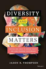 Diversity and Inclusion Matters: Tactics and Tools  to Inspire Equity and Game–Changing Performance