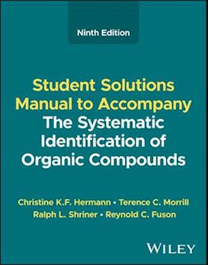 Student Solutions Manual to Accompany The Systemat ic Identification of Organic Compounds, Ninth Edit ion