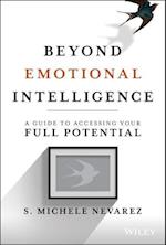 Beyond Emotional Intelligence – A Guide to Accessing Your Full Potential