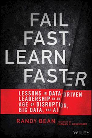 Fail Fast, Learn Faster – Lessons in Data–Driven Leadership in an Age of Disruption, Big Data, and AI
