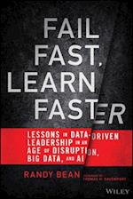 Fail Fast, Learn Faster – Lessons in Data–Driven Leadership in an Age of Disruption, Big Data, and AI