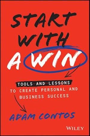 Start With a Win – Tools and Lessons to Create Personal and Business Success