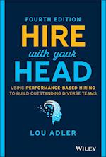 Hire With Your Head – Using Performance–Based Hiring to Build Outstanding Diverse Teams, Fourth Edition