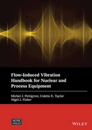 Flow–Induced Vibration Handbook for Nuclear and Process Equipment