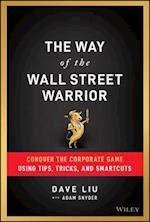 The Way of the Wall Street Warrior – Conquer the Corporate Game Using Tips, Tricks, and Smartcuts