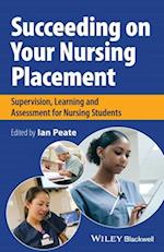 Succeeding on Your Nursing Placement: Supervision,  Learning and Assessment for Nursing Students