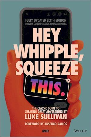 Hey Whipple, Squeeze This – The Classic Guide to Creating Great Ads, 6th Edition
