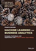 Machine Learning for Business Analytics: Concepts,  Techniques, and Applications with Analytic Solver  Data Mining, Fourth Edition