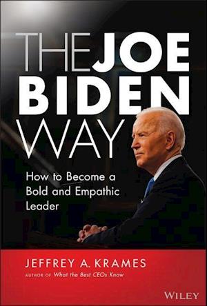The Joe Biden Way – How to Become a Bold and Empathic Leader