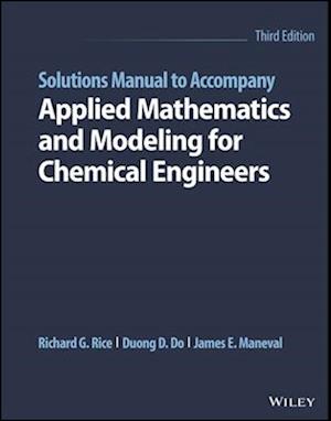 Solutions Manual to Accompany Applied Mathematics and Modeling for Chemical Engineers, Third Edition
