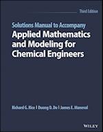 Solutions Manual to Accompany Applied Mathematics and Modeling for Chemical Engineers