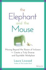 The Elephant and the Mouse: Moving Beyond the Illu sion of Inclusion to Create a Truly Diverse and Eq uitable Workplace
