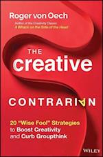 The Creative Contrarian – 20 "Wise Fool" Strategies to Boost Creativity and Curb Groupthink