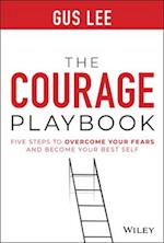 The Courage Playbook: Five Steps to Overcome Your Fears and Become Your Best Self
