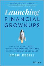 Launching Financial Grownups: Live Your Richest Li fe by Helping Your (Almost) Adult Kids Become Ever yday Money Smart