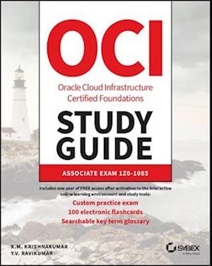 OCI Oracle Cloud Infrastructure Foundations Associ ate Certification Study Guide: Exam 1Z0–1085