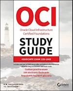 OCI Oracle Cloud Infrastructure Foundations Associ ate Certification Study Guide: Exam 1Z0–1085