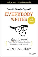 Everybody Writes – Your New and Improved Go–To Guide to Creating Ridiculously Good Content, 2nd Edition