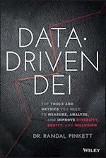 Data–Driven DEI: The Tools and Metrics You Need to  Measure, Analyze, and Improve Diversity, Equity, and Inclusion