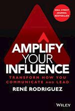 Amplify Your Influence: Transform How You Communic ate and Lead
