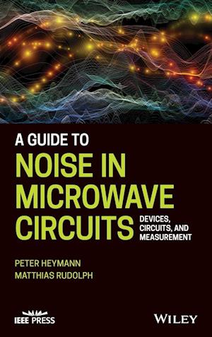 A Guide to Noise in Microwave Circuits – Devices, Circuits, and Measurement