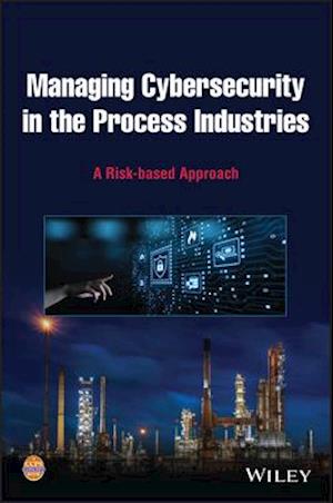 Managing Cybersecurity in the Process Industries: A Risk–based Approach