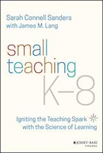 Small Teaching K–8 – Igniting the Teaching Spark with the Science of Learning