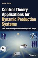 Control Theory Applications for Dynamic Production Systems: Time and Frequency Methods for Analysis and Design