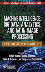 Machine Intelligence, Big data Analytics, and IoT in Image Processing: Practical Applications