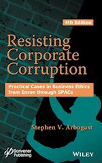 Resisting Corporate Corruption – Practical Cases in Business Ethics from Enron through SPACs, 4th Edition