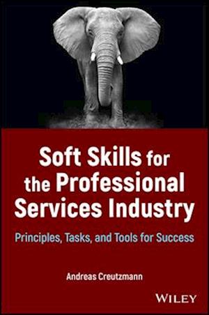 Soft Skills for the Professional Services Industry : Principles, Tasks, and Tools for Success