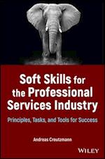 Soft Skills for the Professional Services Industry : Principles, Tasks, and Tools for Success