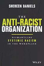 The Anti–Racist Organization: Dismantling Systemic  Racism in the Workplace