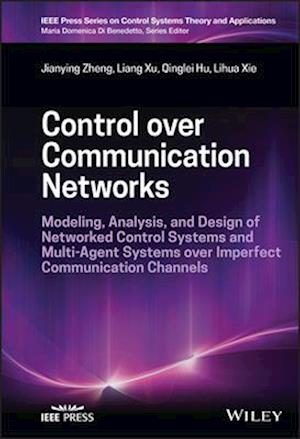 Control over Communication Networks: Modeling, Ana lysis, and Design of Networked Control Systems and  Multi–Agent Systems over Imperfect Communication