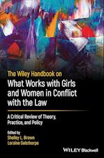 The Wiley Handbook on What Works with Girls and Women in Conflict with the Law