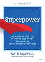 Superpower – An Inspiring Story to Overcome Self–Doubt and Unleash Your Authentic Greatness