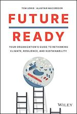 Future Ready: Your Organization’s Guide to Rethink ing Climate, Resilience, and Sustainability