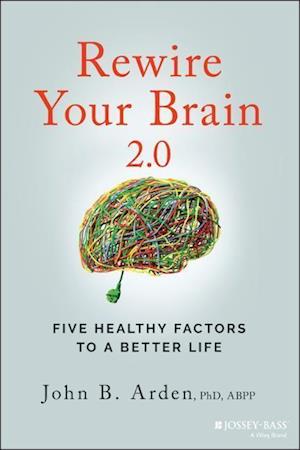 Rewire Your Brain 2.0: Five Healthy Factors to a B etter Life