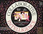 Collaborative Intelligence – The New Way to Bring Out the Genius, Fun, and Productivity in Any Team