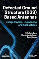 Defected Ground Structure (DGS) Based Antennas – Design Physics, Engineering, and Applications
