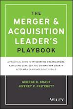 The Merger & Acquisition Leader's Playbook – A Practical Guide to Integrating Organizations, Executing Strategy, and Driving New Growth after